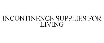 INCONTINENCE SUPPLIES FOR LIVING