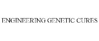 ENGINEERING GENETIC CURES