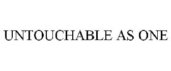 UNTOUCHABLE AS ONE
