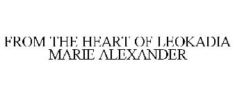 FROM THE HEART OF LEOKADIA MARIE ALEXANDER
