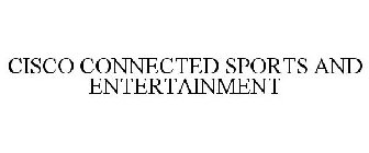 CISCO CONNECTED SPORTS AND ENTERTAINMENT