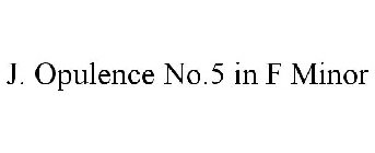 J. OPULENCE NO.5 IN F MINOR