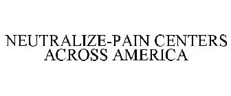 NEUTRALIZE-PAIN CENTERS ACROSS AMERICA