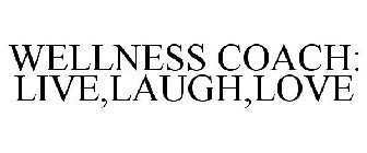 WELLNESS COACH: LIVE,LAUGH,LOVE