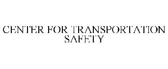 CENTER FOR TRANSPORTATION SAFETY