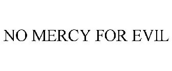 NO MERCY FOR EVIL