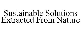 SUSTAINABLE SOLUTIONS EXTRACTED FROM NATURE