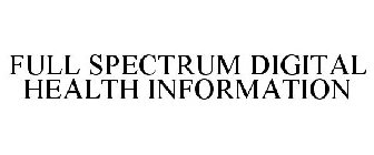 FULL SPECTRUM DIGITAL HEALTH INFORMATION