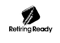 RETIRING READY