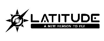 LATITUDE A NEW REASON TO FLY