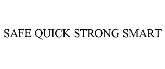 SAFE QUICK STRONG SMART