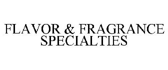 FLAVOR & FRAGRANCE SPECIALTIES
