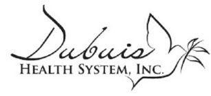 DUBUIS HEALTH SYSTEM, INC.