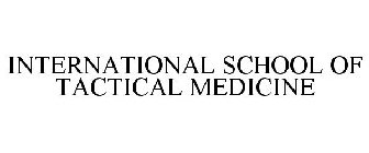 INTERNATIONAL SCHOOL OF TACTICAL MEDICINE
