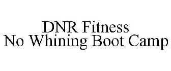 DNR FITNESS NO WHINING BOOT CAMP