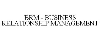 BRM - BUSINESS RELATIONSHIP MANAGEMENT