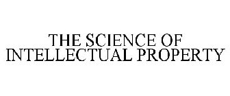 THE SCIENCE OF INTELLECTUAL PROPERTY