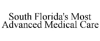 SOUTH FLORIDA'S MOST ADVANCED MEDICAL CARE