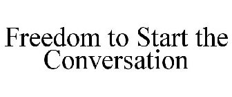 FREEDOM TO START THE CONVERSATION