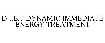 D.I.E.T DYNAMIC IMMEDIATE ENERGY TREATMENT