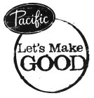 PACIFIC LET'S MAKE GOOD