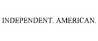 INDEPENDENT. AMERICAN.