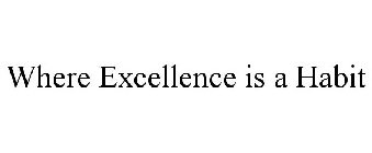 WHERE EXCELLENCE IS A HABIT