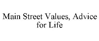 MAIN STREET VALUES, ADVICE FOR LIFE