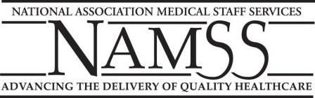 NAMSS NATIONAL ASSOCIATION MEDICAL STAFF SERVICES ADVANCING THE DELIVERY OF QUALITY HEALTHCARE