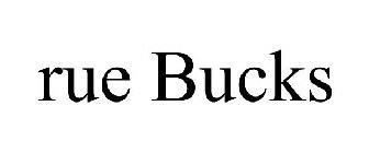 RUE BUCKS