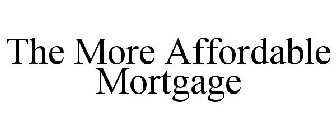 THE MORE AFFORDABLE MORTGAGE