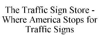 THE TRAFFIC SIGN STORE - WHERE AMERICA STOPS FOR TRAFFIC SIGNS