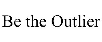 BE THE OUTLIER