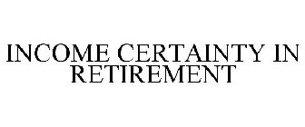 INCOME CERTAINTY IN RETIREMENT