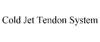 COLD JET TENDON SYSTEM