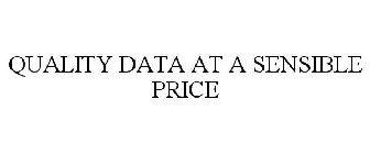 QUALITY DATA AT A SENSIBLE PRICE