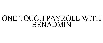 ONE TOUCH PAYROLL WITH BENADMIN