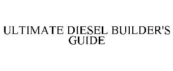 ULTIMATE DIESEL BUILDER'S GUIDE