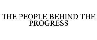 THE PEOPLE BEHIND THE PROGRESS