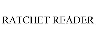 RATCHET READER