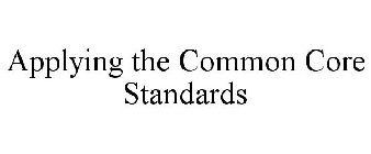 APPLYING THE COMMON CORE STANDARDS