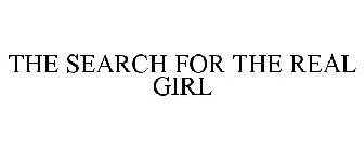 THE SEARCH FOR THE REAL GIRL