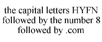 THE CAPITAL LETTERS HYFN FOLLOWED BY THE NUMBER 8 FOLLOWED BY .COM