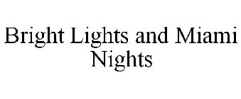 BRIGHT LIGHTS AND MIAMI NIGHTS