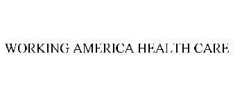 WORKING AMERICA HEALTH CARE