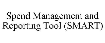 SPEND MANAGEMENT AND REPORTING TOOL (SMART)