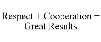 RESPECT + COOPERATION = GREAT RESULTS