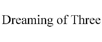 DREAMING OF THREE