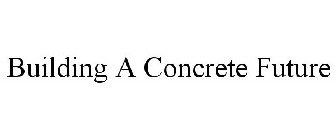 BUILDING A CONCRETE FUTURE