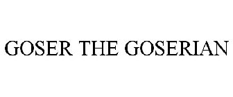 GOSER THE GOSERIAN